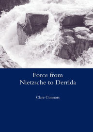 Title: Force from Nietzsche to Derrida, Author: Clare Connors