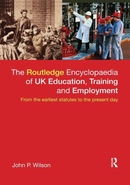 the Routledge Encyclopaedia of UK Education, Training and Employment: From earliest statutes to present day