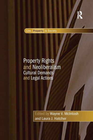 Property Rights and Neoliberalism: Cultural Demands Legal Actions