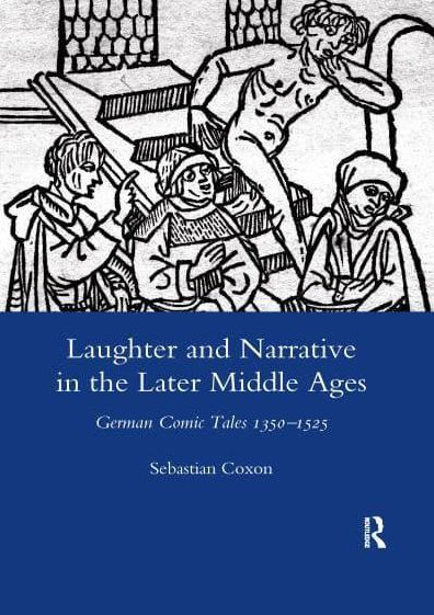 Laughter and Narrative the Later Middle Ages: German Comic Tales C.1350-1525