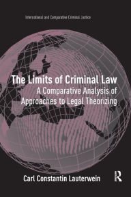 Title: The Limits of Criminal Law: A Comparative Analysis of Approaches to Legal Theorizing, Author: Carl Constantin Lauterwein