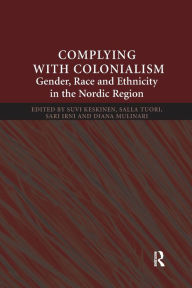 Title: Complying With Colonialism: Gender, Race and Ethnicity in the Nordic Region, Author: Suvi Keskinen