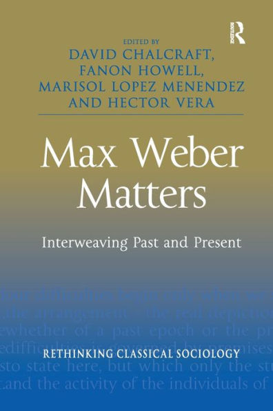 Max Weber Matters: Interweaving Past and Present