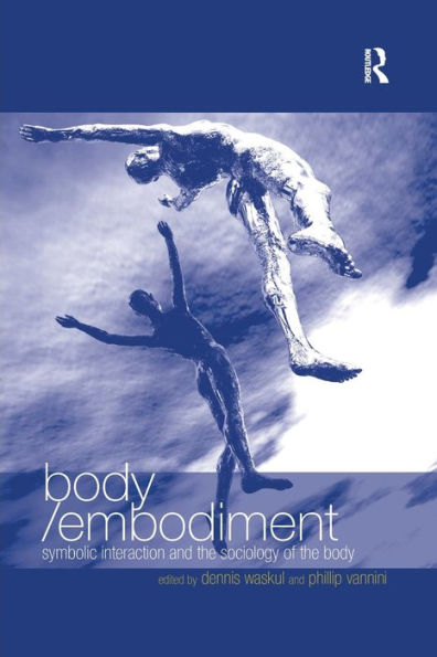 Body/Embodiment: Symbolic Interaction and the Sociology of Body