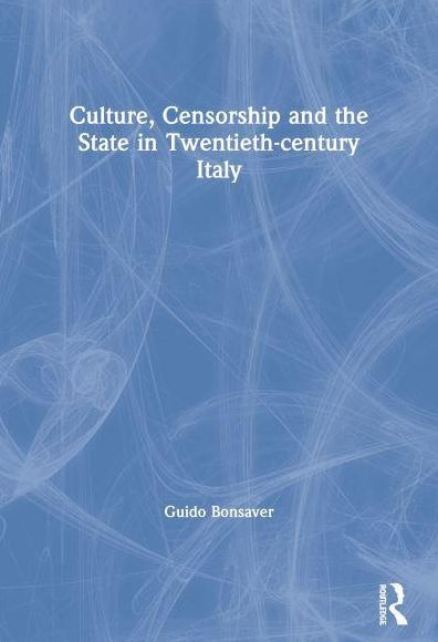 Culture, Censorship and the State Twentieth-century Italy