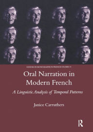 Title: Oral Narration in Modern French: A Linguistics Analysis of Temporal Patterns, Author: Janice Carruthers