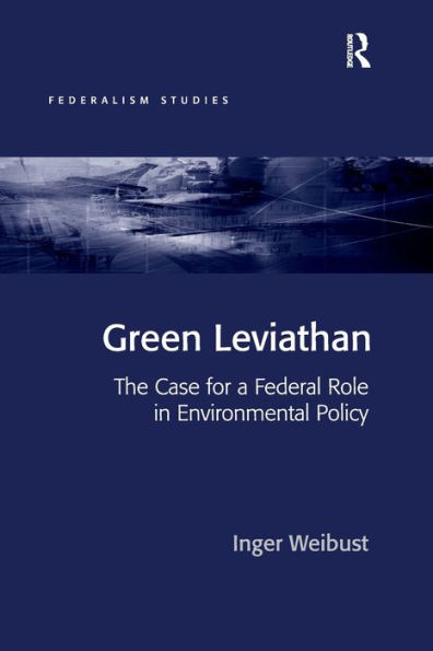 Green Leviathan: The Case for a Federal Role Environmental Policy