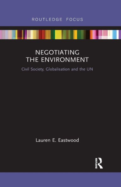 Negotiating the Environment: Civil Society, Globalisation and the UN