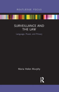 Title: Surveillance and the Law: Language, Power and Privacy, Author: Maria Helen Murphy