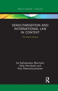 Title: Demilitarization and International Law in Context: The Åland Islands, Author: Sia Åkermark