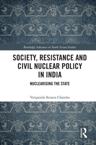 Society, Resistance and Civil Nuclear Policy India: Nuclearising the State