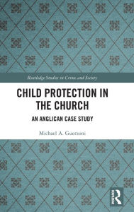 Title: Child Protection in the Church: An Anglican Case Study, Author: Michael A. Guerzoni