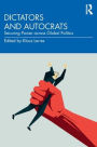 Dictators and Autocrats: Securing Power across Global Politics