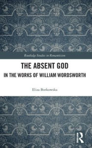 Title: The Absent God in the Works of William Wordsworth, Author: Eliza Borkowska