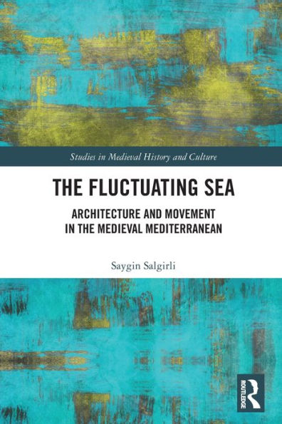 the Fluctuating Sea: Architecture and Movement Medieval Mediterranean