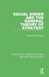 Title: Social Order and the General Theory of Strategy, Author: Alexander Atkinson