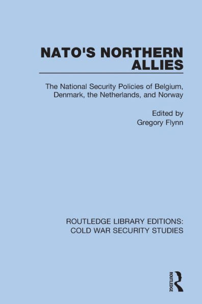 NATO's Northern Allies: the National Security Policies of Belgium, Denmark, Netherlands, and Norway