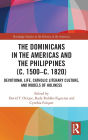 The Dominicans in the Americas and the Philippines (c. 1500-c. 1820): Devotional Life, Catholic Literary Culture, and Models of Holiness