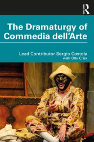 Title: The Dramaturgy of Commedia dell'Arte, Author: Olly Crick