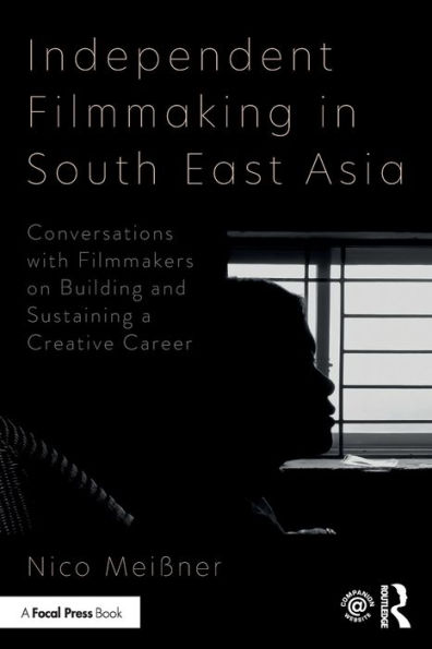 Independent Filmmaking South East Asia: Conversations with Filmmakers on Building and Sustaining a Creative Career