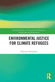 Title: Environmental Justice for Climate Refugees, Author: Francesca Rosignoli