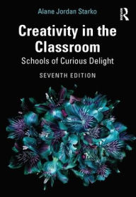 Title: Creativity in the Classroom: Schools of Curious Delight, Author: Alane Jordan Starko