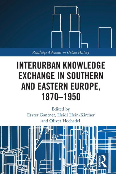 Interurban Knowledge Exchange Southern and Eastern Europe, 1870-1950