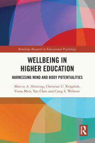 Title: Wellbeing in Higher Education: Harnessing Mind and Body Potentialities, Author: Marcus A. Henning