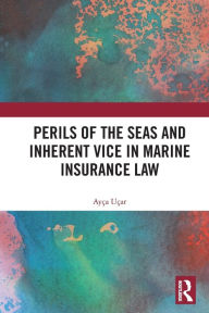 Title: Perils of the Seas and Inherent Vice in Marine Insurance Law, Author: Ayça Uçar