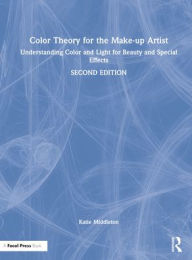 Title: Color Theory for the Make-up Artist: Understanding Color and Light for Beauty and Special Effects, Author: Katie Middleton