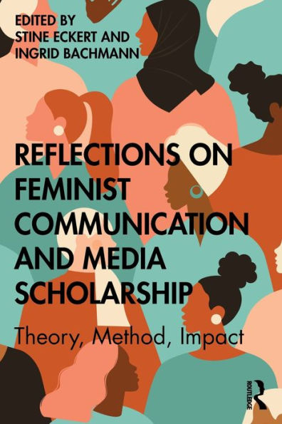 Reflections on Feminist Communication and Media Scholarship: Theory, Method, Impact