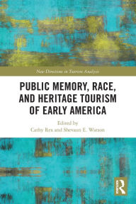 Title: Public Memory, Race, and Heritage Tourism of Early America, Author: Cathy Rex