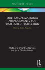 Multiorganizational Arrangements for Watershed Protection: Working Better Together