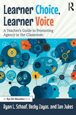 Learner Choice, Voice: A Teacher's Guide to Promoting Agency the Classroom