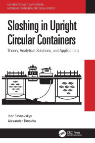 Title: Sloshing in Upright Circular Containers: Theory, Analytical Solutions, and Applications, Author: Ihor Raynovskyy