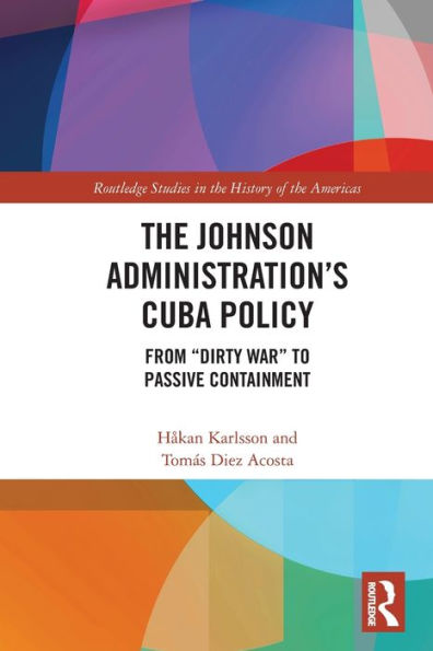 The Johnson Administration's Cuba Policy: From "Dirty War" to Passive Containment