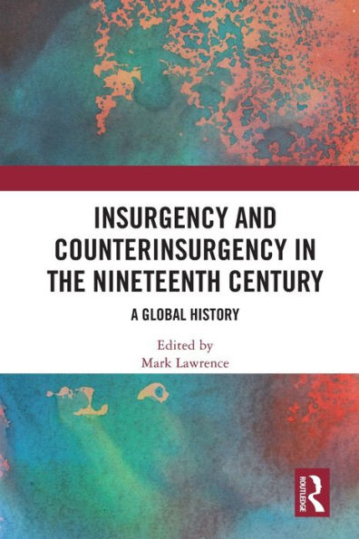 Insurgency and Counterinsurgency the Nineteenth Century: A Global History