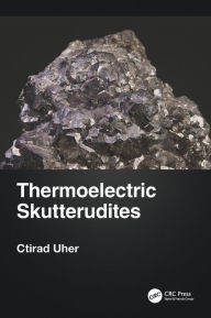 Title: Thermoelectric Skutterudites, Author: Ctirad Uher