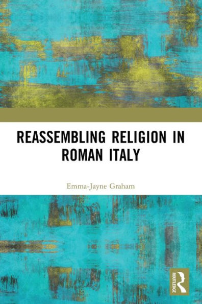 Reassembling Religion Roman Italy