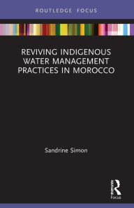 Title: Reviving Indigenous Water Management Practices in Morocco: Alternative Pathways to Sustainable Development, Author: Sandrine Simon