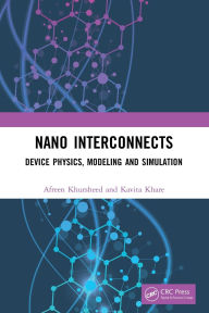Title: Nano Interconnects: Device Physics, Modeling and Simulation, Author: Afreen Khursheed