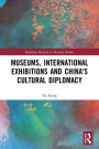 Museums, International Exhibitions and China's Cultural Diplomacy