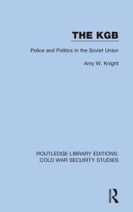 Title: The KGB: Police and Politics in the Soviet Union, Author: Amy W. Knight