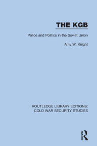 Title: The KGB: Police and Politics in the Soviet Union, Author: Amy W. Knight