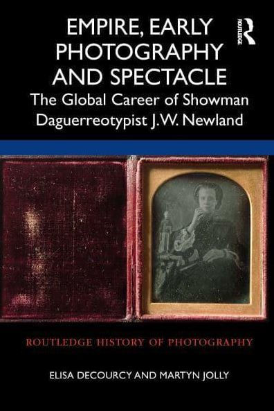 Empire, Early Photography and Spectacle: The Global Career of Showman Daguerreotypist J.W. Newland