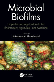 Title: Microbial Biofilms: Properties and Applications in the Environment, Agriculture, and Medicine, Author: Bakrudeen Abdul