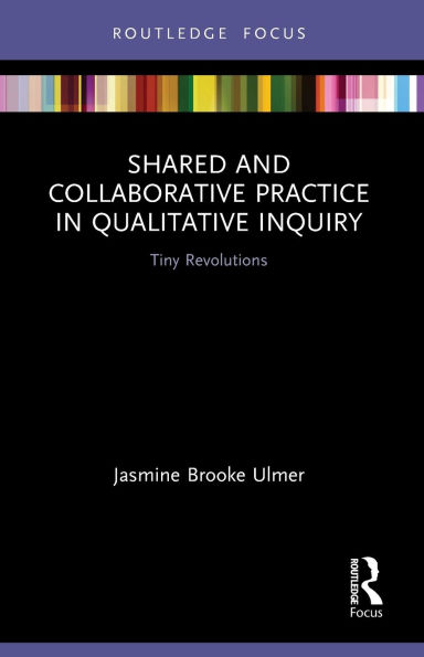 Shared and Collaborative Practice Qualitative Inquiry: Tiny Revolutions