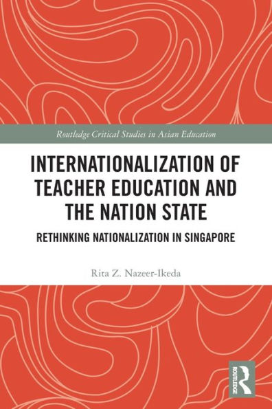 Internationalization of Teacher Education and the Nation State: Rethinking Nationalization Singapore