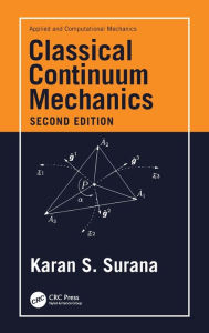 Title: Classical Continuum Mechanics, Author: Karan S. Surana