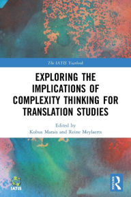 Title: Exploring the Implications of Complexity Thinking for Translation Studies, Author: Kobus Marais